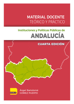 Instituciones y Políticas Públicas de Andalucía. Material Docente Teórico y Práctico. 4ª Edición.